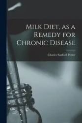 Milk Diet, as a Remedy for Chronic Disease - Porter Charles Sanford