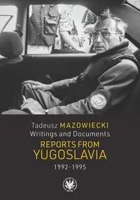 Tadeusz Mazowiecki. Writings and Documents. Reports from Yugoslavia 1992-1995 - Mazowiecki Wojciech