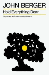 Hold everything dear. Dispatches on survival and resistance wer. angielska - John Berger