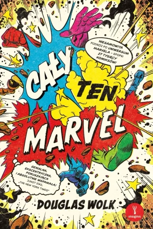 Cały ten Marvel. Niesamowita podróż po uniwersum.. - Douglas Wolk