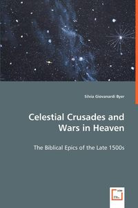 Celestial Crusades and Wars in Heaven - Silvia Byer Giovanardi