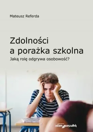 Zdolności a porażka szkolna. Jaką rolę odgrywa... - Mateusz Referda