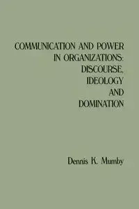 Communication and Power in Organizations - Dennis K. Mumby