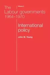The Labour governments 1964-1970 volume 2 - Young John W.