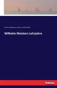 Wilhelm Meisters Lehrjahre - von Goethe Johann Wolfgang