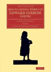 Miscellaneous Works of Edward Gibbon, Esquire - Edward Gibbon