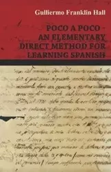 Poco A Poco - An Elementary Direct Method for Learning Spanish - Guillermo Franklin Hall