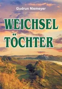 Weichseltöchter - Gudrun Niemeyer