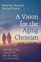A Vision for the Aging Christian - Houston James M.