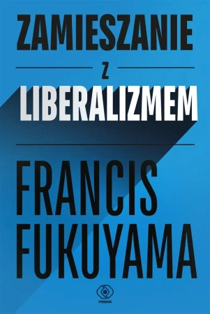 Zamieszanie z liberalizmem - Francis Fukuyama