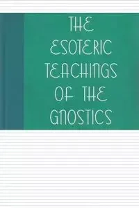 The Esoteric Teachings of the Gnostics - Frances Swiney