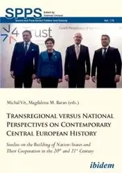 Transregional versus National Perspectives on Contemporary Central European History. Studies on the Building of Nation-States and Their Cooperation in the 20th and 21st Century