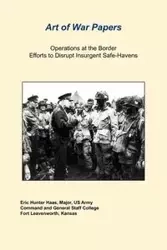 Operations at the Border Efforts to Disrupt Insurgent Safe-Havens - Eric Hunter Hass
