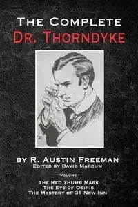 The Complete Dr. Thorndyke - Volume 1 - Freeman Austin R.