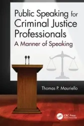 Public Speaking for Criminal Justice Professionals - Thomas Mauriello P