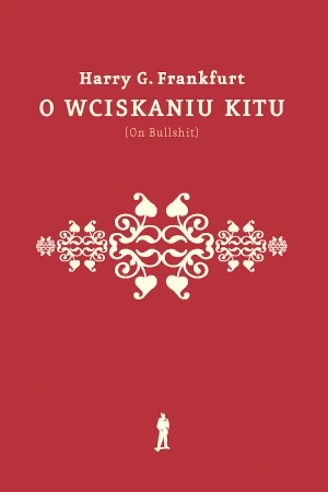 O wciskaniu kitu (On Bullshit) wyd. 2022 - Harry Gordon Frankfurt