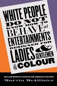 White People Do Not Know How to Behave at Entertainments Designed for Ladies and Gentlemen of Colour - Marvin McAllister