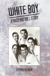 White Boy A Rock and Roll Story - Stephen Glaser