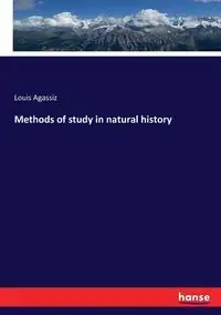 Methods of study in natural history - Louis Agassiz