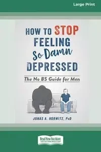 How to Stop Feeling So Damn Depressed - Jonas A. Horwitz