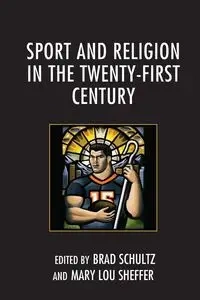 Sport and Religion in the Twenty-First Century - Schultz Brad