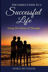 The Family Guide to a Successful Life - Patterson Farris