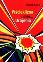 Wścieklizna i inne urojenia - Paweł Jurek