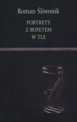 Portrety z bufetem w tle - Roman Śliwonik