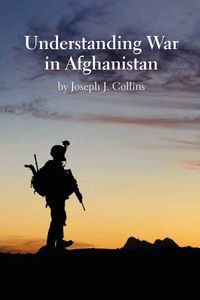 Understanding War in Afghanistan - Collins Joseph J.