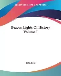 Beacon Lights Of History Volume I - John Lord