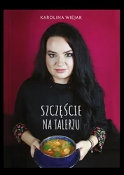 Szczęście na talerzu - Karolina Wiejak