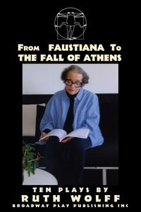 From Faustiana to The Fall of Athens - Ruth Wolff