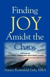 Finding JOY Amidst the Chaos - Nancy Rosenfeld Daly MBA