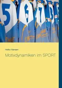 Motivdynamiken im SPORT - Hansen Heiko