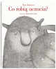 Co robią uczucia? - Tina Oziewicz, Aleksandra Zając