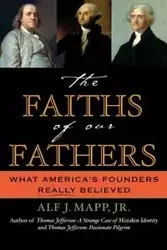 The Faiths of Our Fathers - Mapp Alf J.