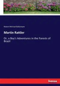 Martin Rattler - Robert Michael Ballantyne