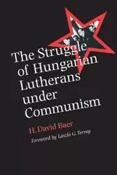 The Struggle of Hungarian Lutherans Under Communism - David Baer H.