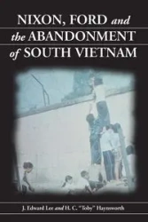 Nixon, Ford and the Abandonment of South Vietnam - Lee Edward J.