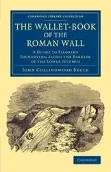 The Wallet-Book of the Roman Wall - Bruce John Collingwood