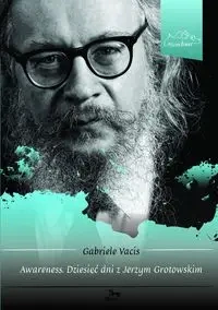 Awareness Dziesięć dni z Jerzym Grotowskim - GABRIELE VACIS