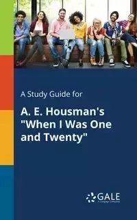 A Study Guide for A. E. Housman's "When I Was One and Twenty" - Gale Cengage Learning