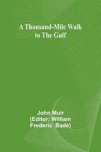 A Thousand-Mile Walk to the Gulf - John Muir