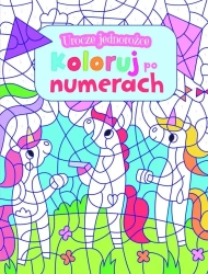 Urocze jednorożce. Koloruj po numerach - praca zbiorowa