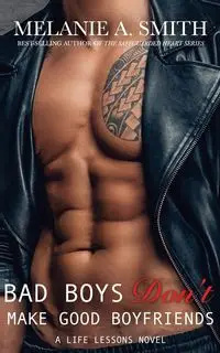 Bad Boys Don't Make Good Boyfriends - Melanie A. Smith