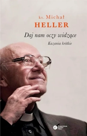 Daj nam oczy widzące. Kazania krótkie - ks. Michał Heller