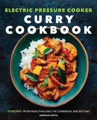 Electric Pressure Cooker Curry Cookbook - Gupta Aneesha