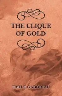 The Clique of Gold - Gaboriau Émile