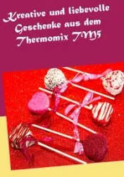 Kreative und liebevolle Geschenke aus dem Thermomix TM5 - Daniela Kleinstein