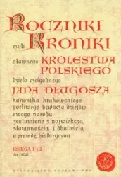 Roczniki czyli Kroniki sławnego Królestwa.. - Jan Długosz